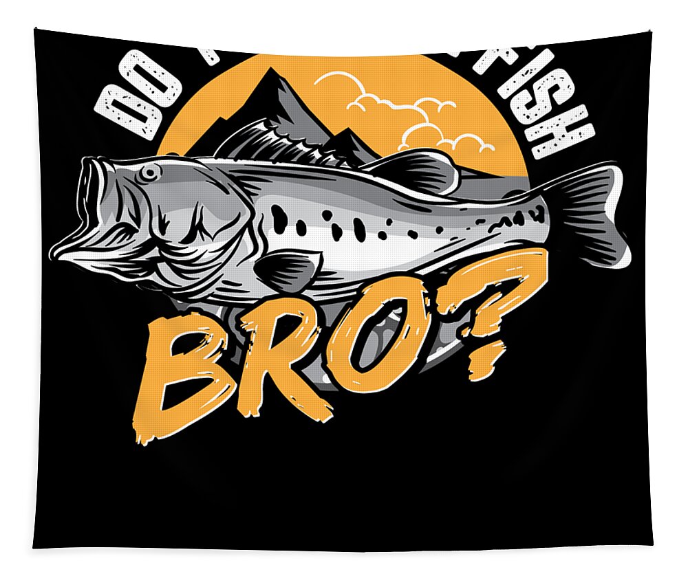 Funny Fishing Gifts Gear Do You Even Fish Bro #2 Tapestry by Tom