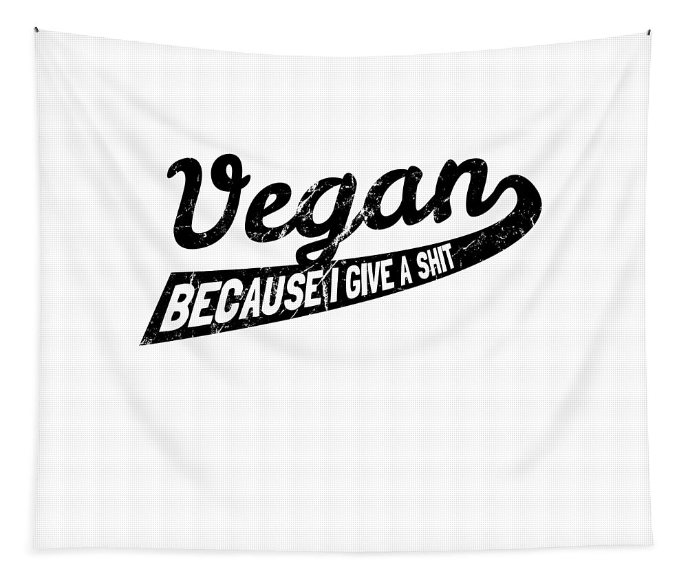 Veganism Tapestry featuring the digital art Vegan Because I Give a Shit #2 by Flippin Sweet Gear
