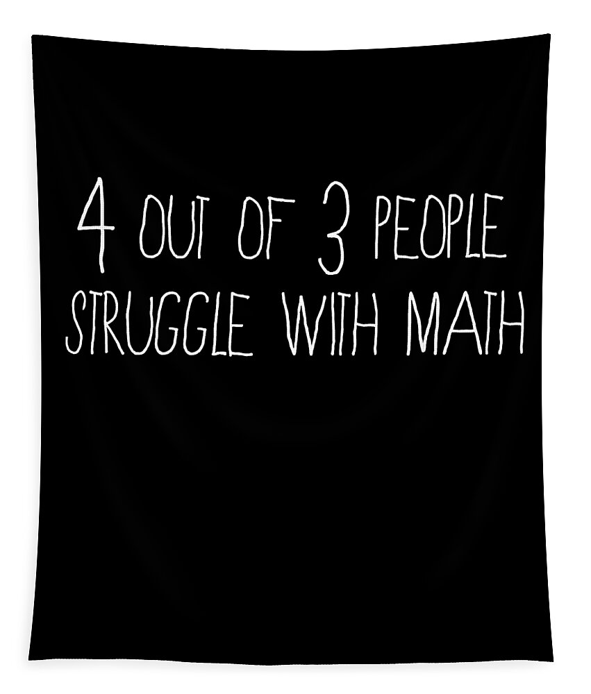 Funny Tapestry featuring the digital art 4 Out Of 3 People Struggle With Math by Flippin Sweet Gear