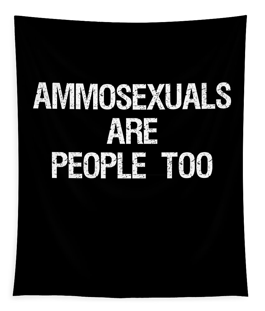 Funny Tapestry featuring the digital art Ammosexuals Are People Too by Flippin Sweet Gear