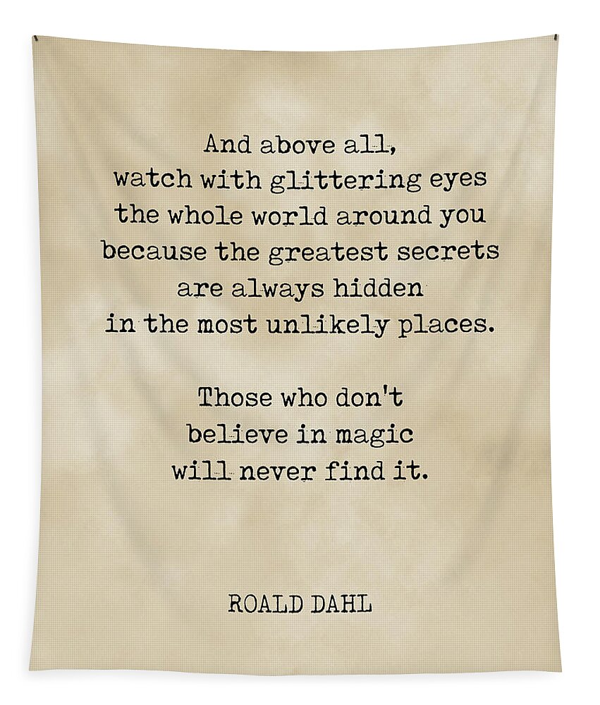 And above all, watch with glittering eyes