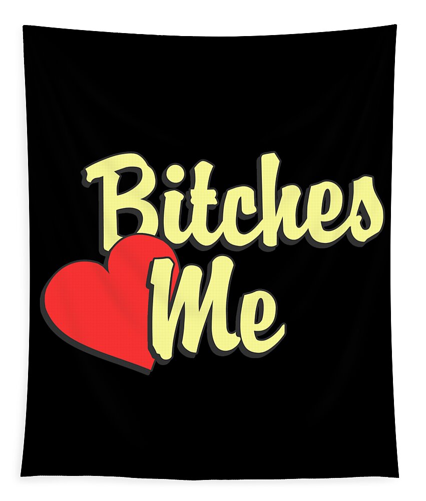 Funny Tapestry featuring the digital art Bitches Love Me by Flippin Sweet Gear