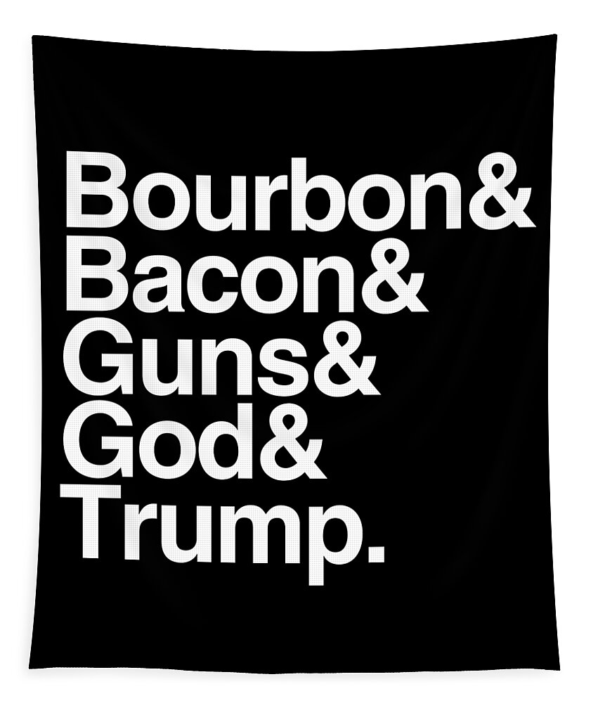 Trump 2020 Tapestry featuring the digital art Bourbon Bacon God Guns And Trump by Flippin Sweet Gear