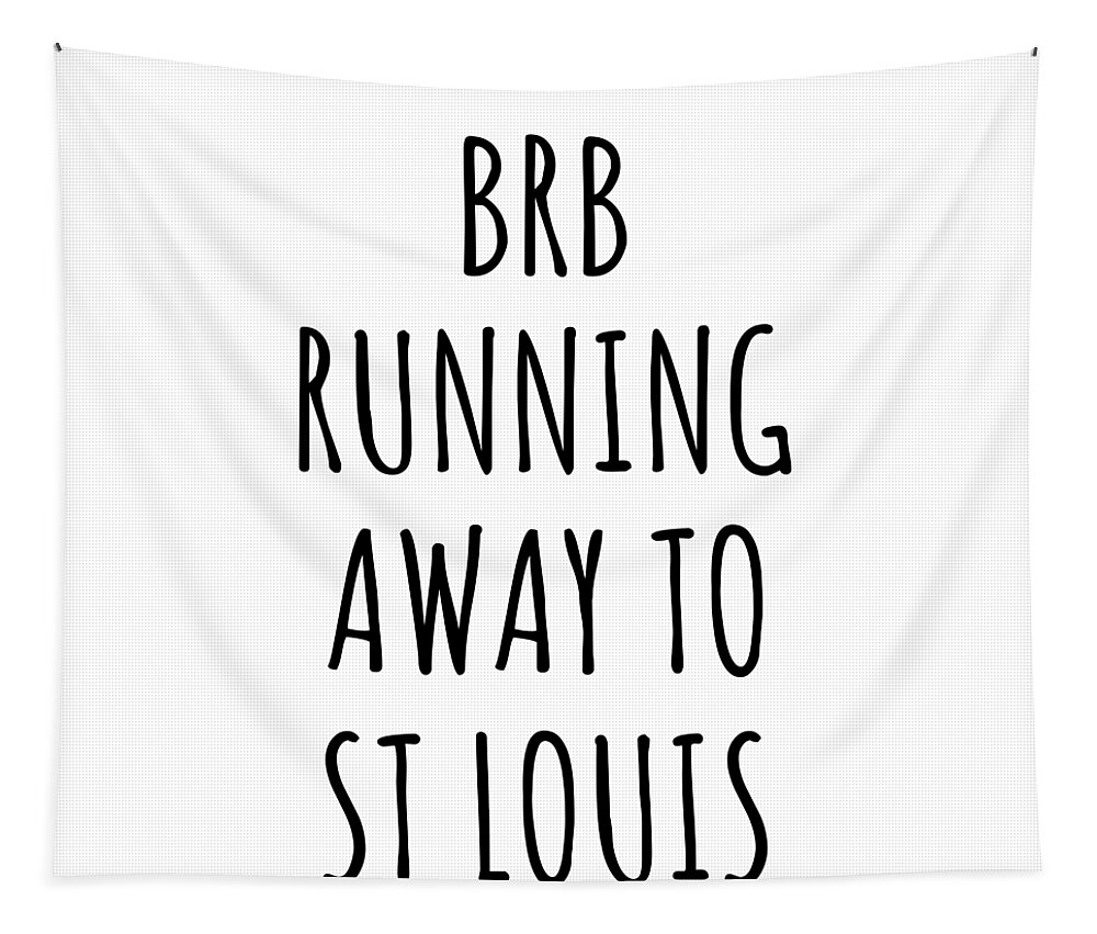 St Louis Gift Tapestry featuring the digital art BRB Running Away To St Louis by Jeff Creation