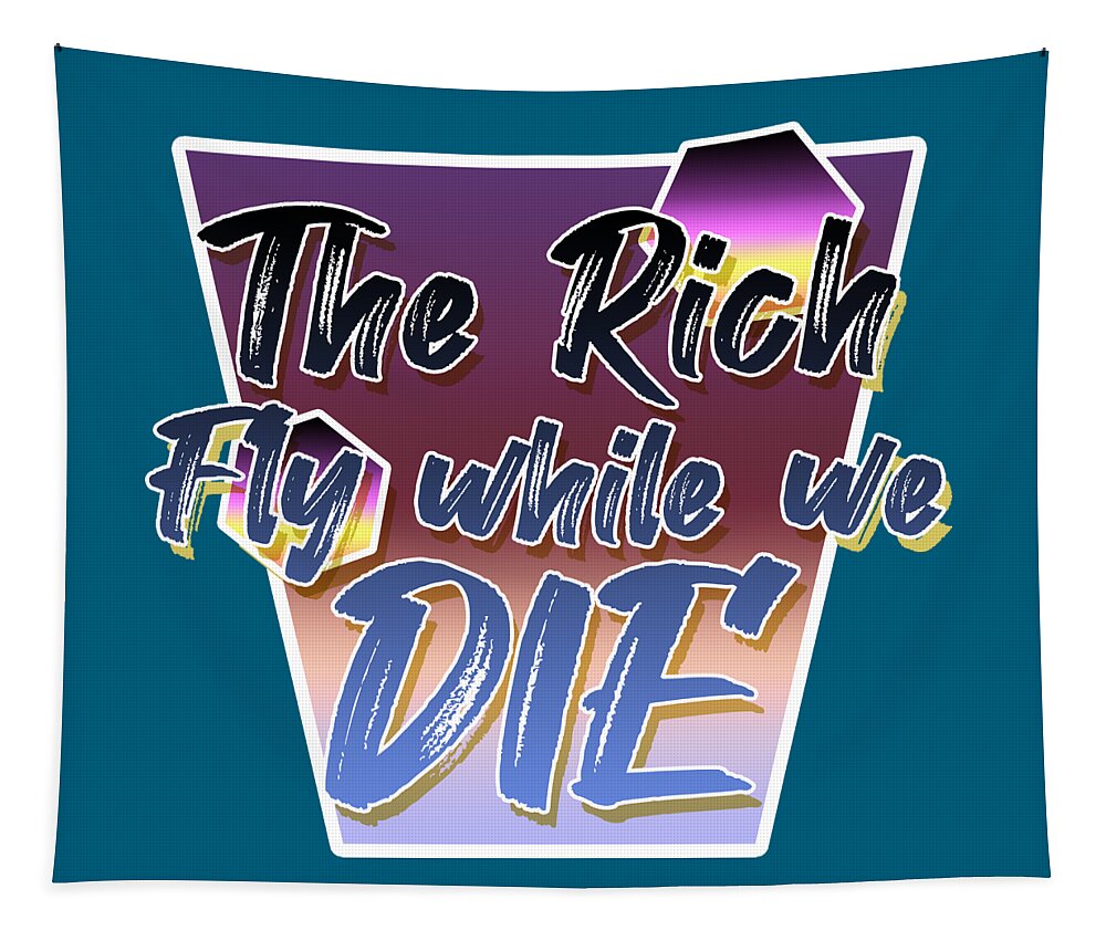 Climate Tapestry featuring the digital art Climate Change Pop Art - The Rich Fly While We Die by Christopher Lotito