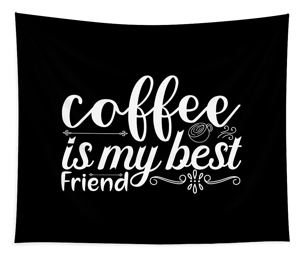 Coffee Gift Tapestry featuring the digital art Coffee Lovers Gift - Coffee Is My Best Friend by Caterina Christakos