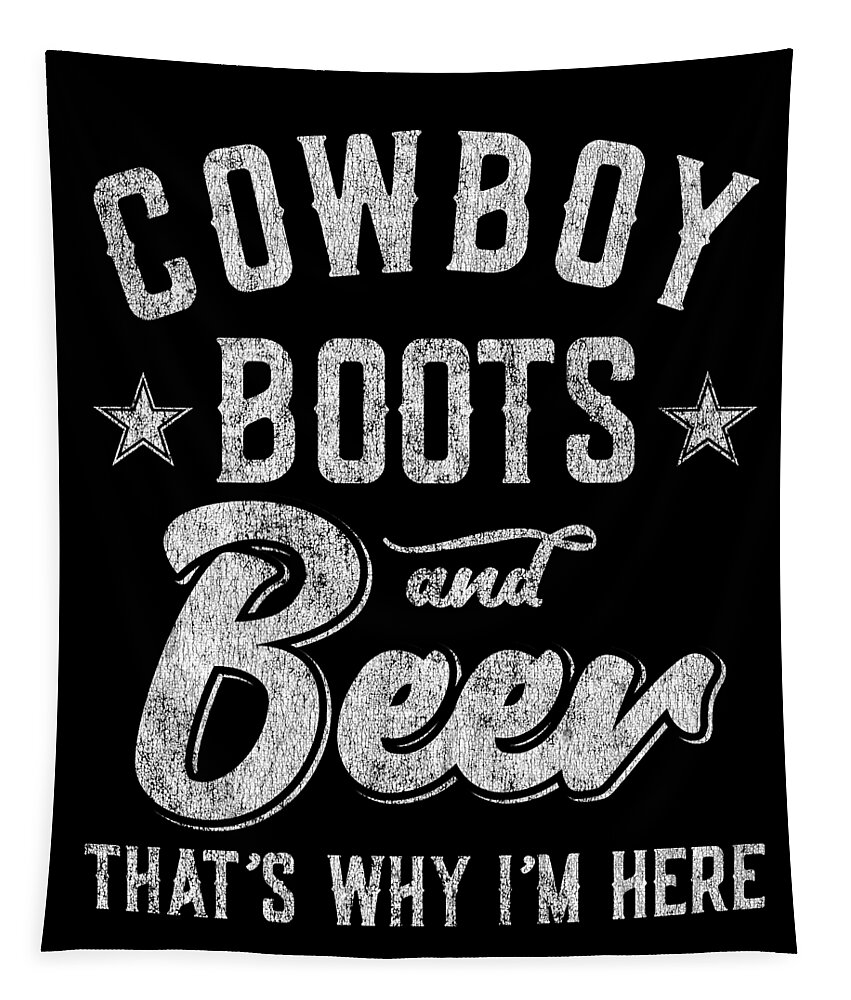 Country Tapestry featuring the digital art Cowboy Boots and Beer Thats Why Im Here by Flippin Sweet Gear