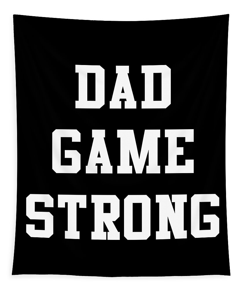 Gifts For Dad Tapestry featuring the digital art Dad Game Strong by Flippin Sweet Gear