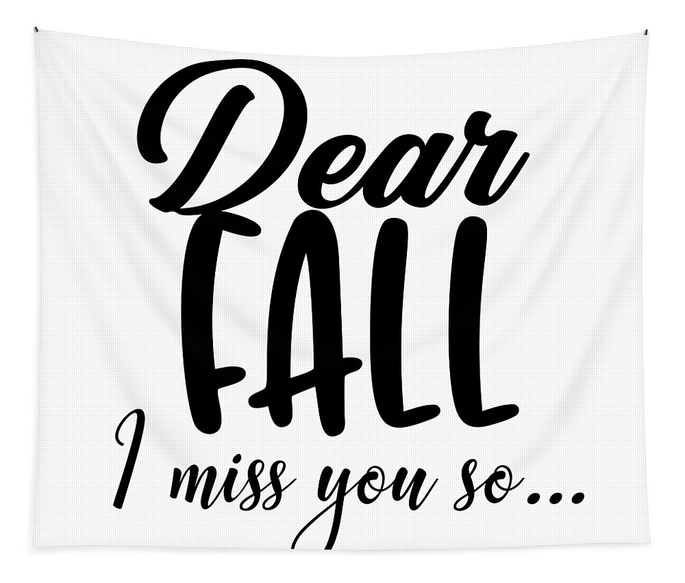 Dear Fall I Miss You So Fall Lover Gift Quote Tapestry by Funny ...