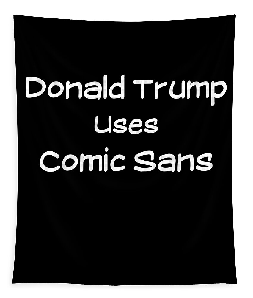 Funny Tapestry featuring the digital art Donald Trump Uses Comic Sans by Flippin Sweet Gear