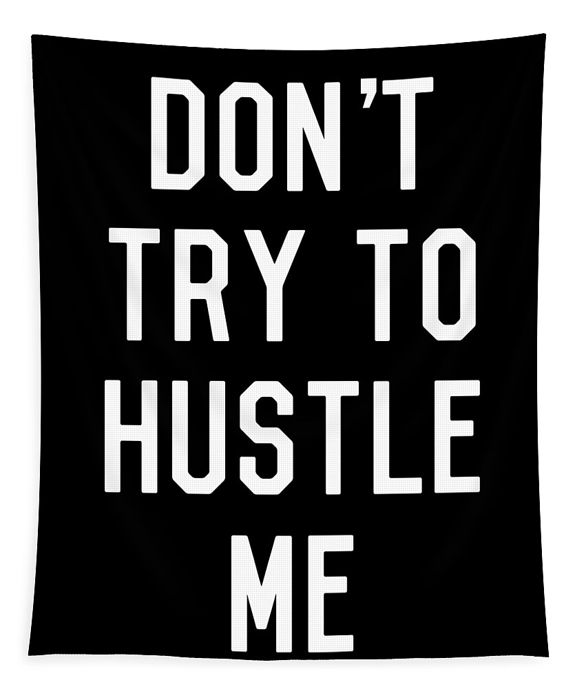 Entrepreneur Tapestry featuring the digital art Dont Try to Hustle Me by Flippin Sweet Gear