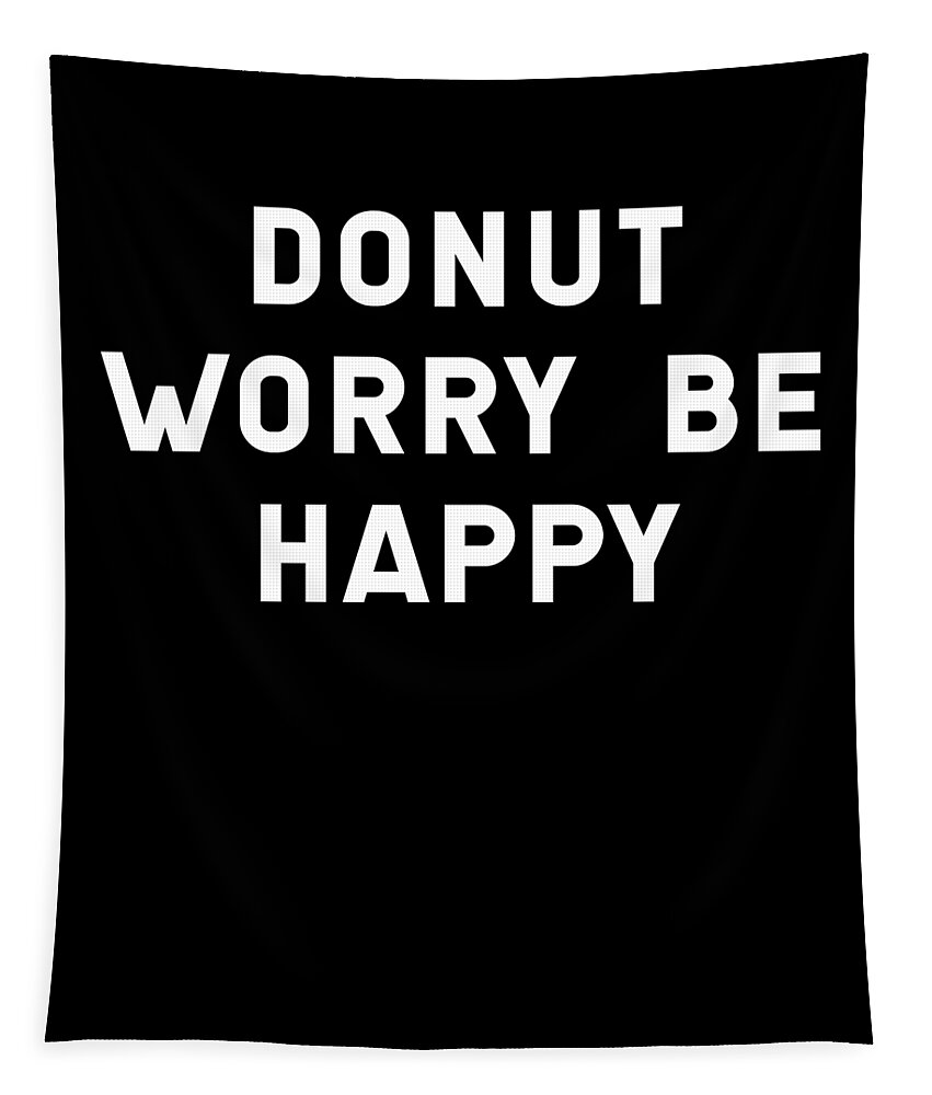 Cool Tapestry featuring the digital art Donut Worry Be Happy by Flippin Sweet Gear