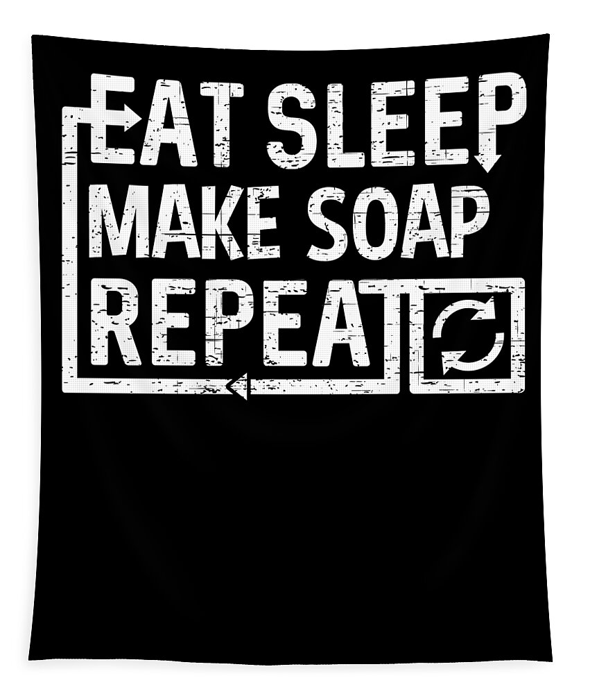 Repeat Tapestry featuring the digital art Eat Sleep Make Soap by Flippin Sweet Gear