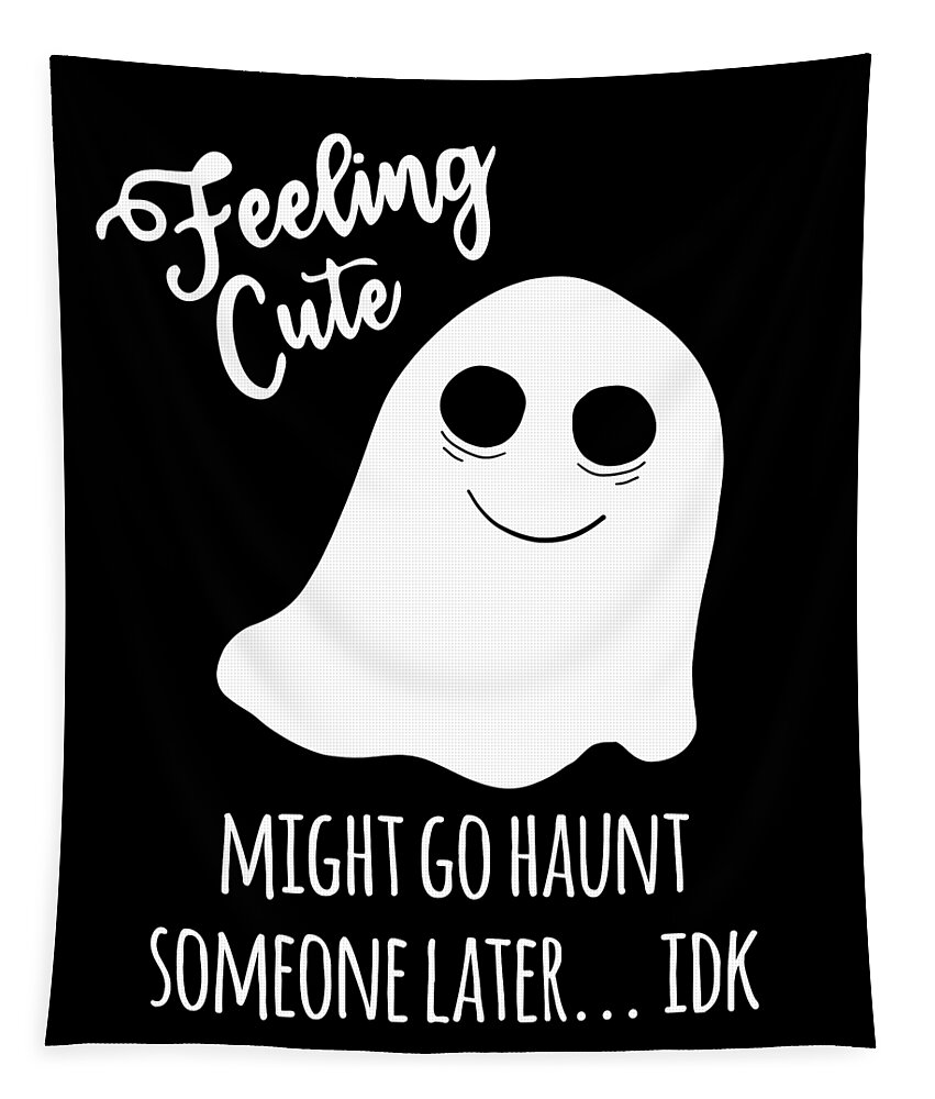 Halloween Tapestry featuring the digital art Feeling Cute Ghost Might Go Haunt Someone Later by Flippin Sweet Gear