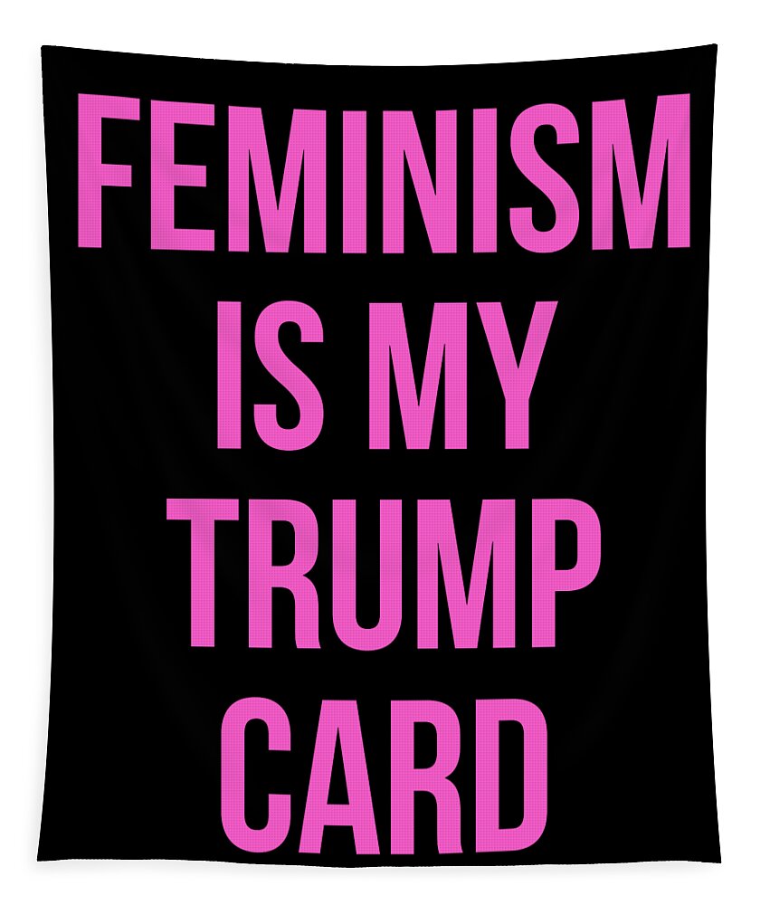 Funny Tapestry featuring the digital art Feminism Is My Trump Card by Flippin Sweet Gear