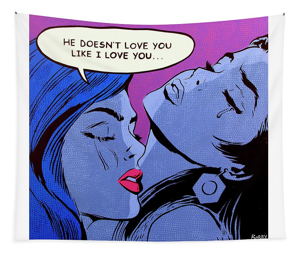 Pop Art Tapestry featuring the painting He Doesn't Love You Like I Love You by Bobby Zeik