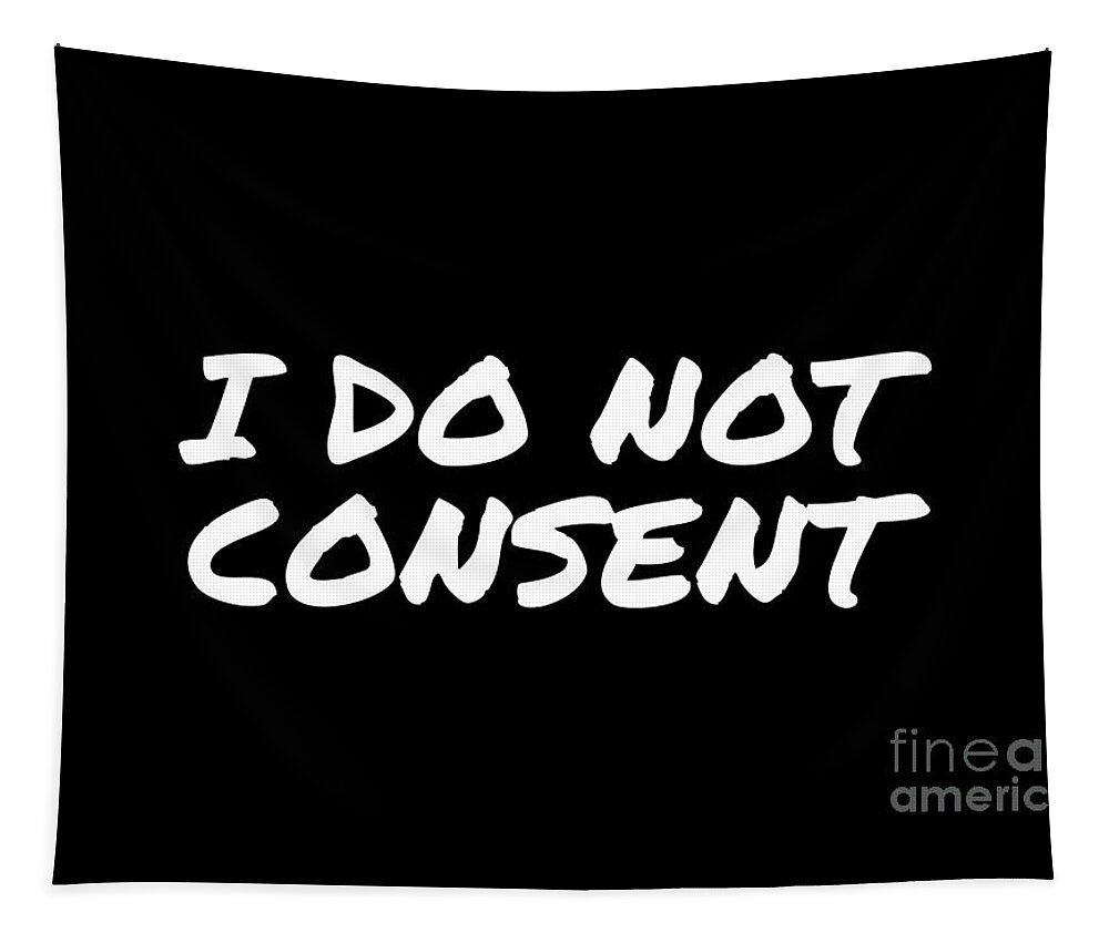 I Do Not Consent Tapestry featuring the digital art I Do Not Consent by Leah McPhail