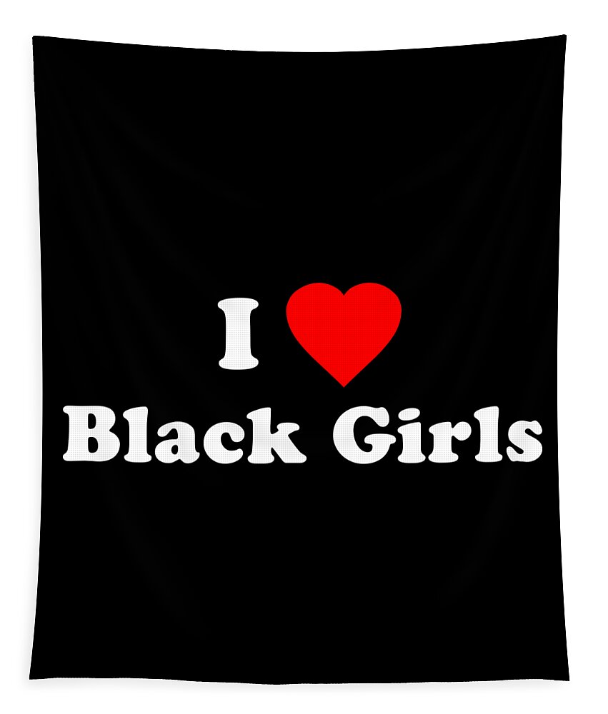 Funny Tapestry featuring the digital art I Love Black Girls by Flippin Sweet Gear