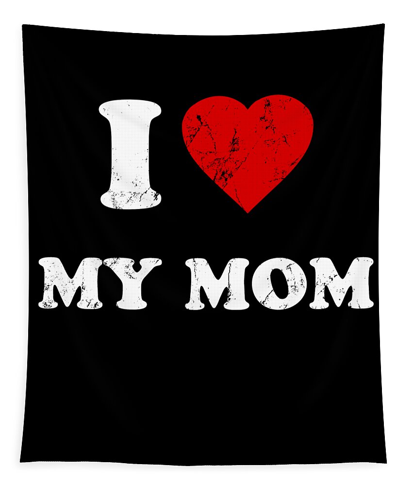 Gifts For Mom Tapestry featuring the digital art I Love My Mom by Flippin Sweet Gear