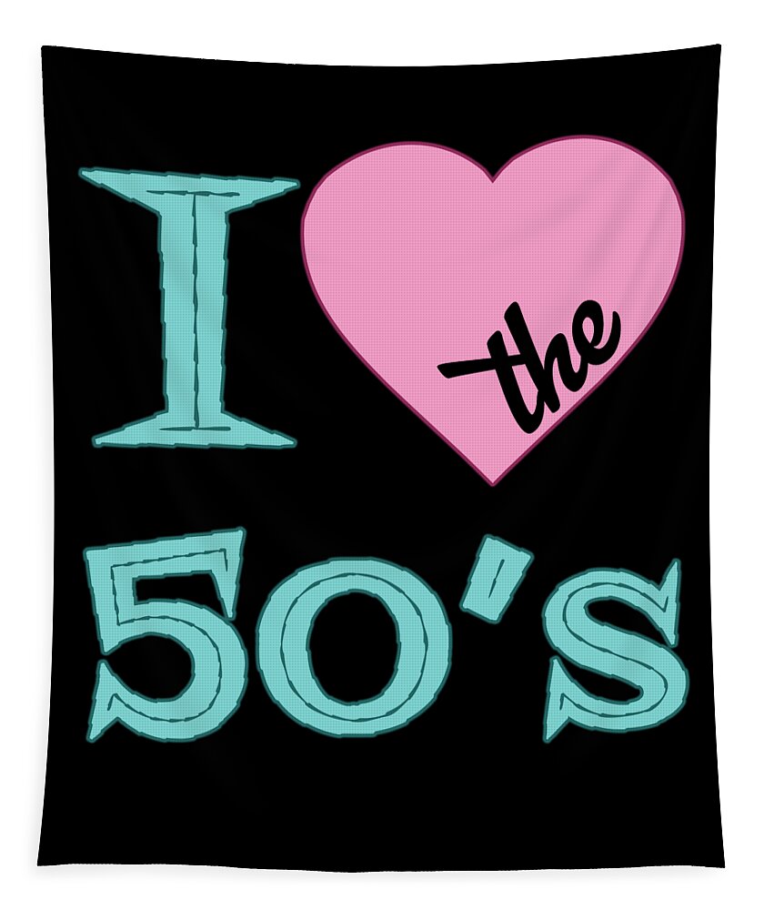 I Love The 50 S Tapestry featuring the digital art I Love The 50s by Flippin Sweet Gear