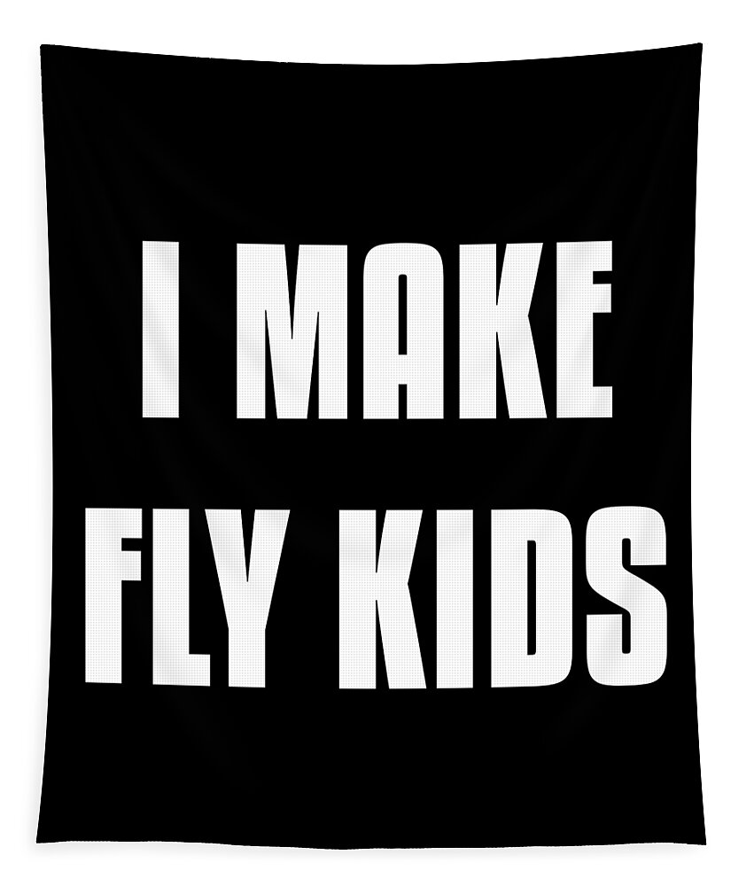 Gifts For Mom Tapestry featuring the digital art I Make Fly Kids Funny Family by Flippin Sweet Gear