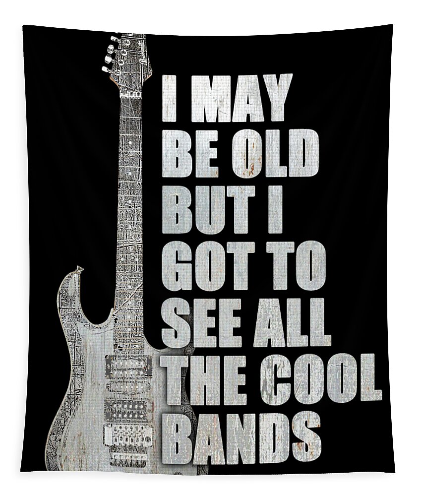 Guitar Tapestry featuring the painting I May Be Old But I Got To See All The Cool Bands Retro by Tony Rubino