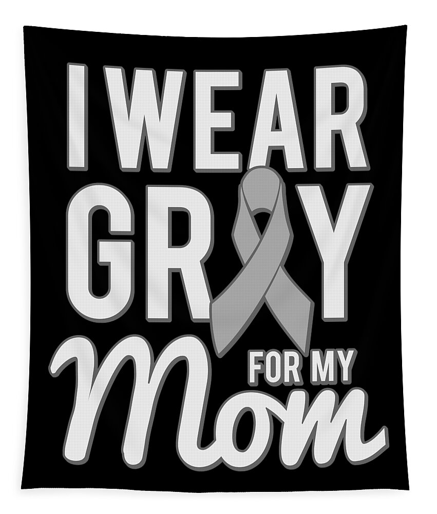 Gifts For Mom Tapestry featuring the digital art I Wear Grey For My Mom by Flippin Sweet Gear