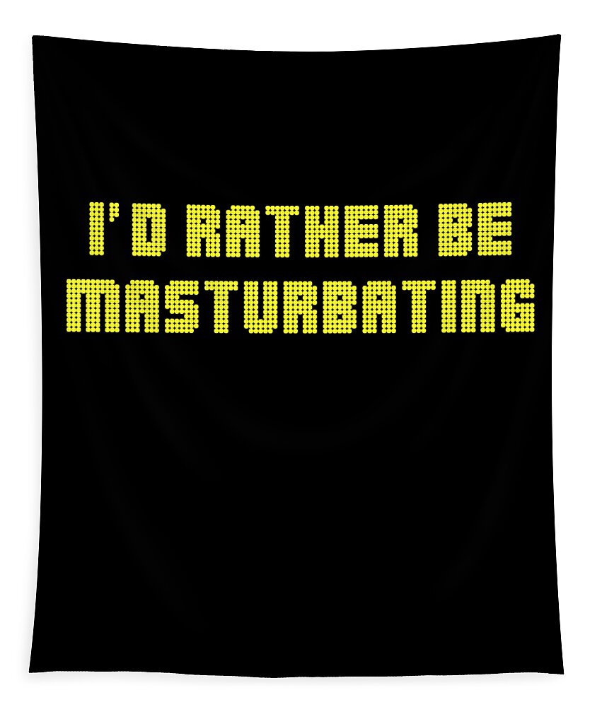 Funny Tapestry featuring the digital art Id Rather Be Masturbating by Flippin Sweet Gear