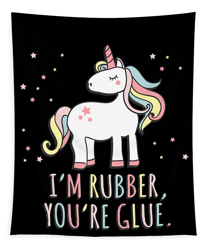 Unicorn Tapestry featuring the digital art Im Rubber Youre Glue Sarcastic Unicorn by Flippin Sweet Gear