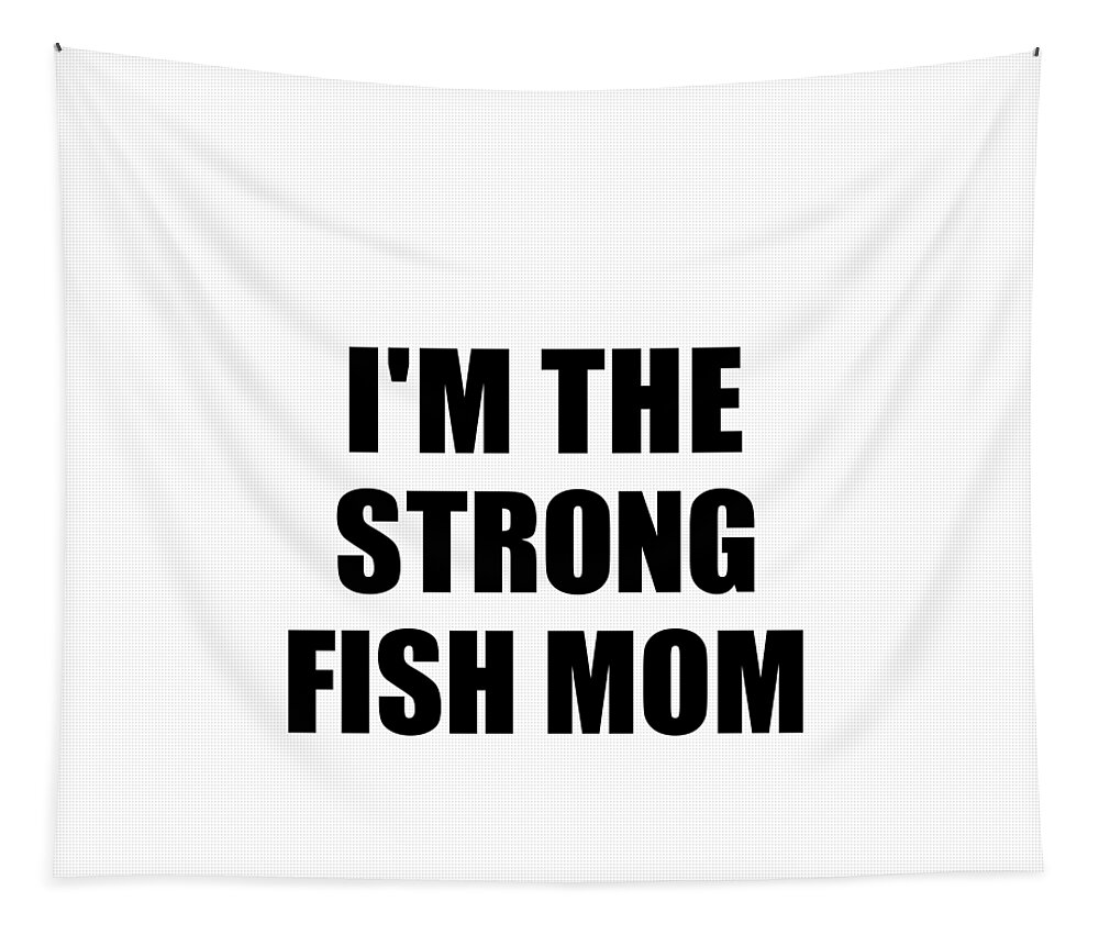 I'm The Strong Fish Mom Funny Sarcastic Gift Idea Ironic Gag Best Humor  Quote Tapestry by Jeff Creation - Fine Art America