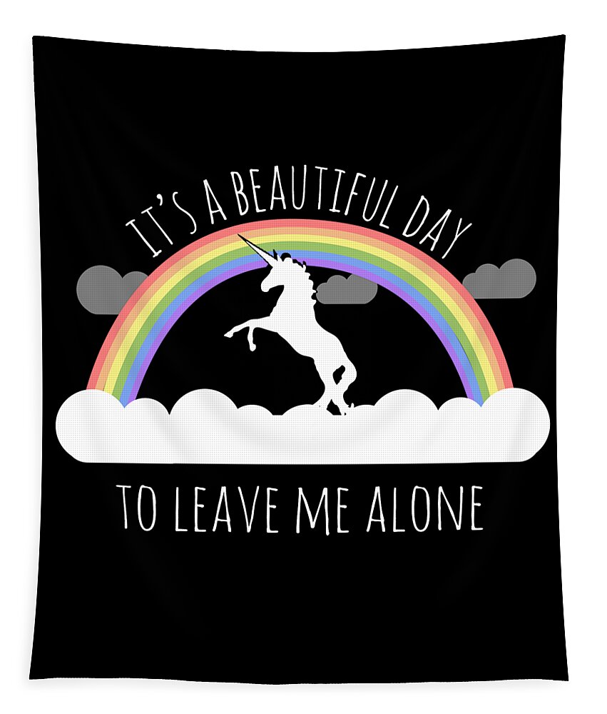 Funny Tapestry featuring the digital art Its A Beautiful Day To Leave Me Alone by Flippin Sweet Gear