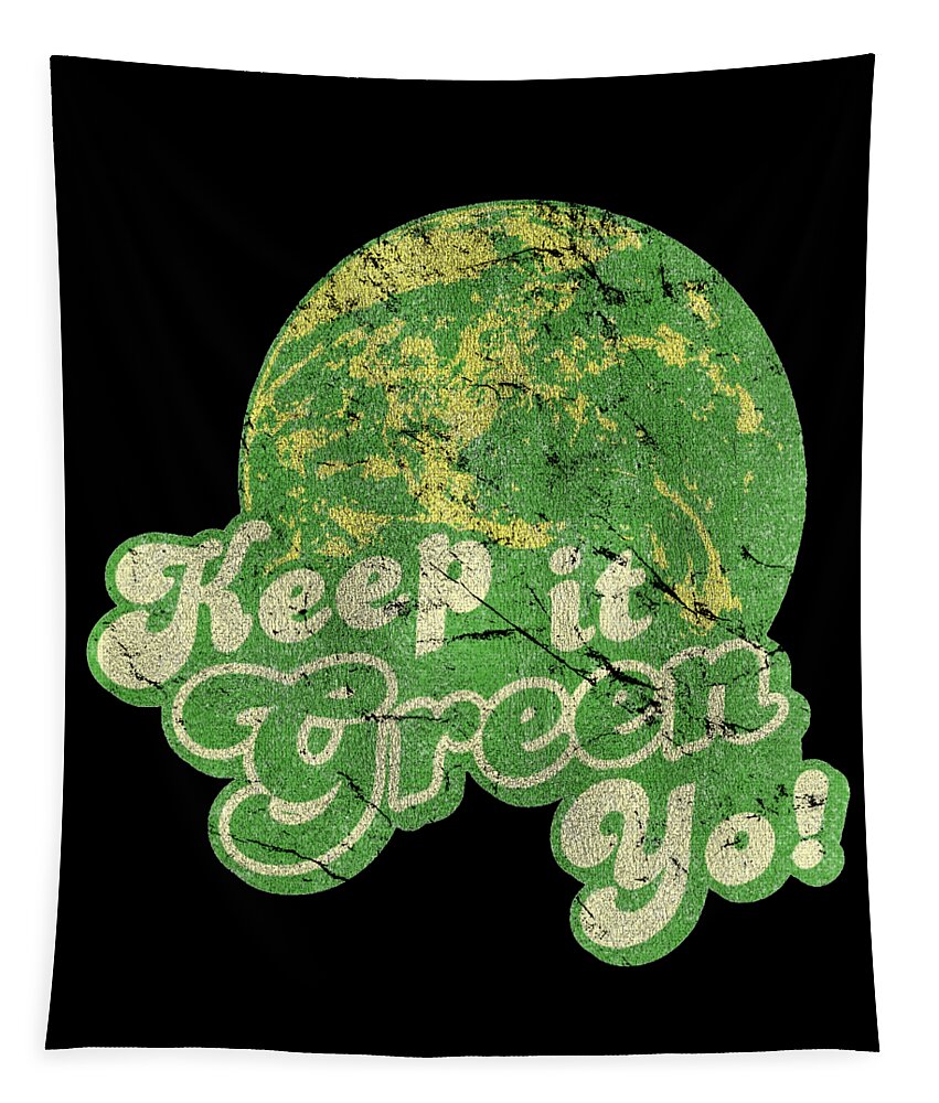 Funny Tapestry featuring the digital art Keep It Green Yo Earth Day by Flippin Sweet Gear