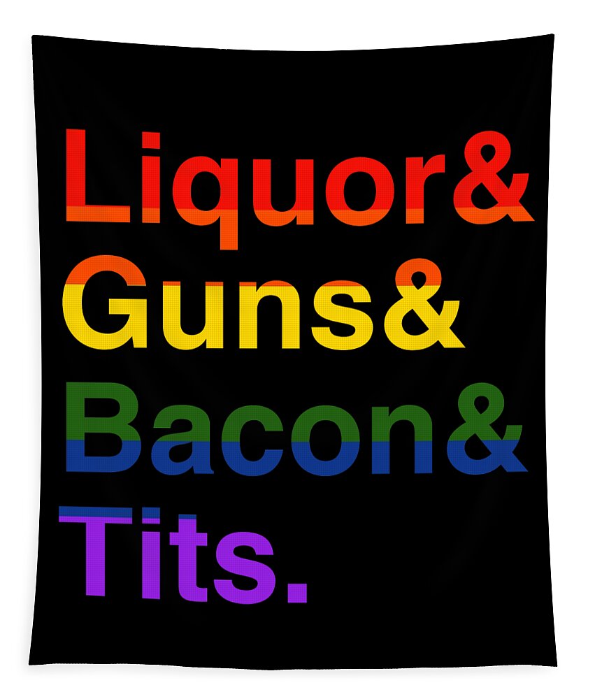 Funny Tapestry featuring the digital art LGBT Liquor Bacon Guns Tits by Flippin Sweet Gear