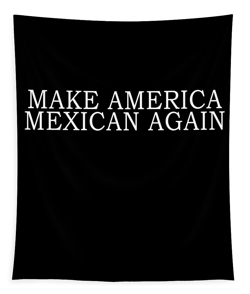 Funny Tapestry featuring the digital art Make America Mexican Again by Flippin Sweet Gear