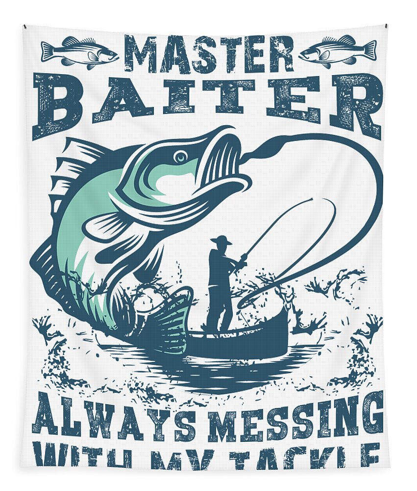 Master Baiter Always Messing With My Tackle Fishing Pun Tapestry