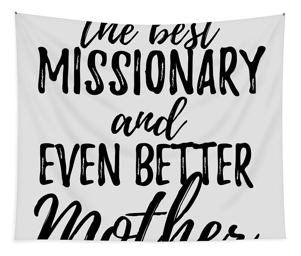 https://render.fineartamerica.com/images/rendered/default/flat/tapestry/images/artworkimages/medium/3/missionary-mother-funny-gift-idea-for-mom-gag-inspiring-joke-the-best-and-even-better-funny-gift-ideas-transparent.png?&targetx=0&targety=-92&imagewidth=930&imageheight=978&modelwidth=930&modelheight=794&backgroundcolor=e8e8e8&orientation=1&producttype=tapestry-50-61