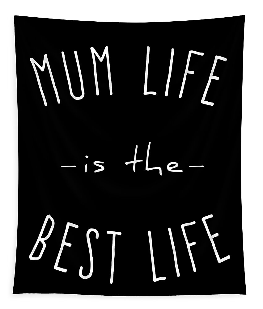 Gifts For Mom Tapestry featuring the digital art Mum Life is the Best Life by Flippin Sweet Gear
