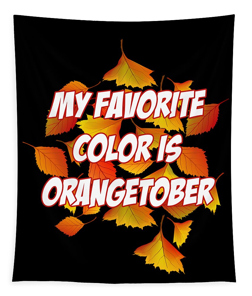 Halloween Tapestry featuring the digital art My Favorite Color is Orangetober Fall Autumn by Flippin Sweet Gear