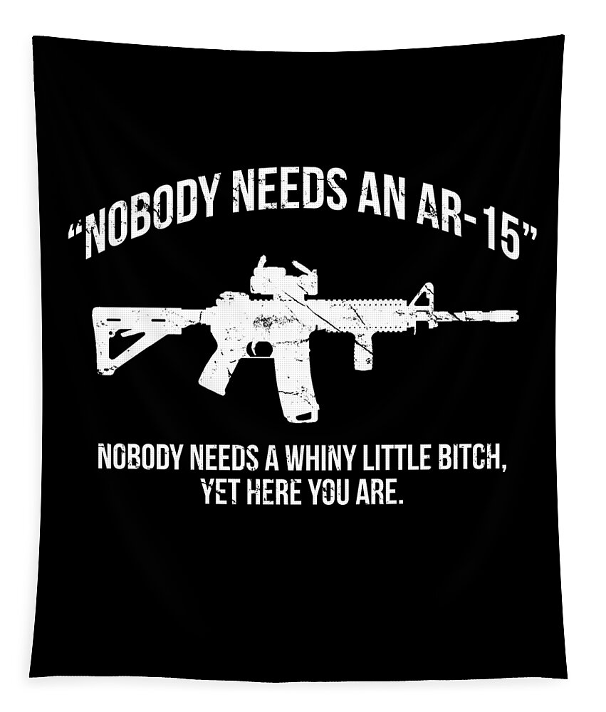 Funny Tapestry featuring the digital art Nobody Needs An AR-15 Pro-2A by Flippin Sweet Gear