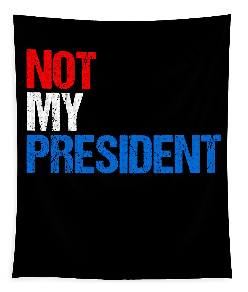 Funny Tapestry featuring the digital art Not My President by Flippin Sweet Gear