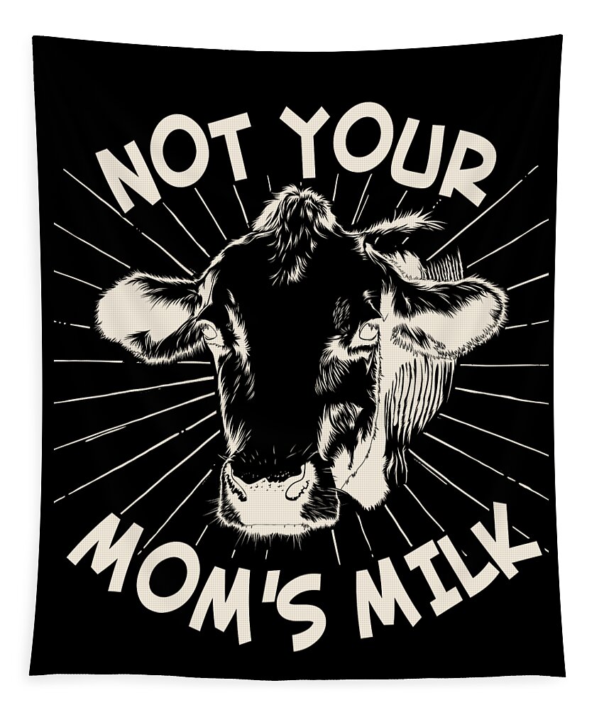 Gifts For Mom Tapestry featuring the digital art Not Your Moms Milk Go Vegan by Flippin Sweet Gear