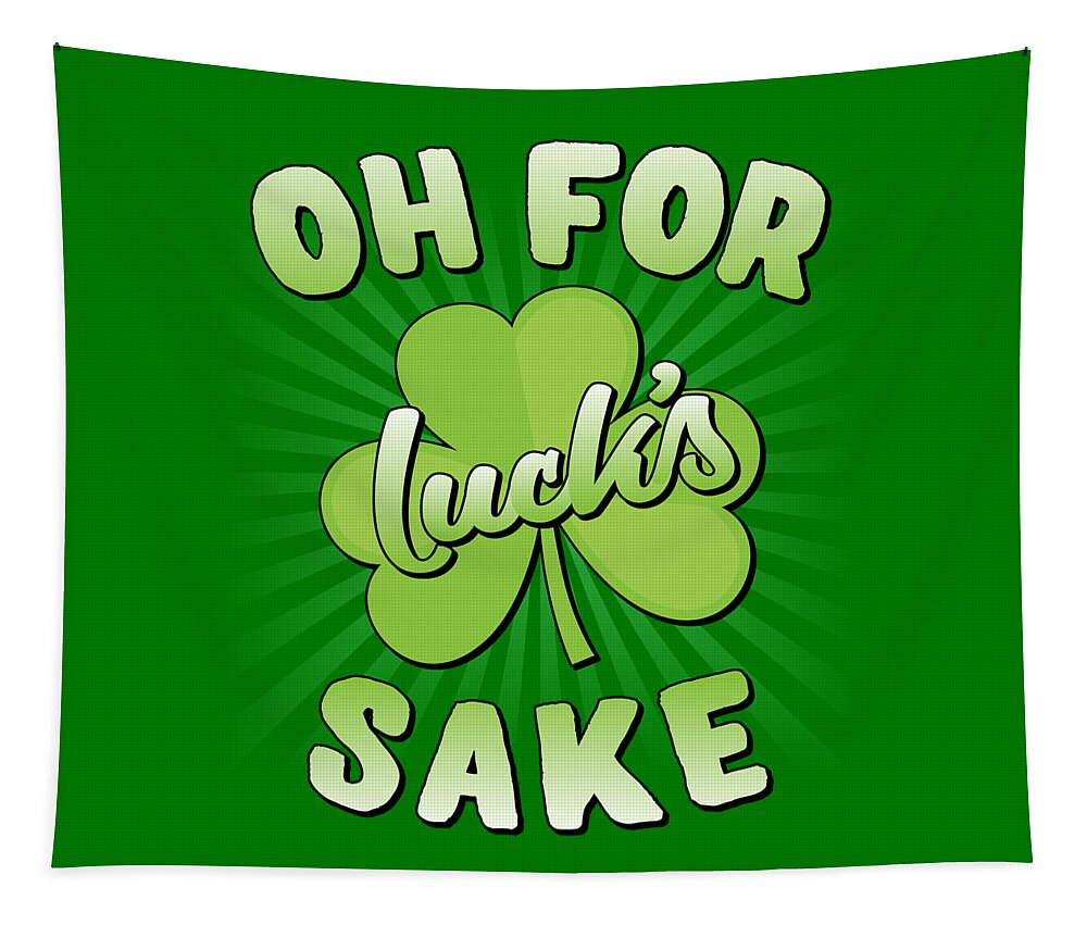 Shamrock Tapestry featuring the digital art Oh For Lucks Sake St Patricks Day by Flippin Sweet Gear