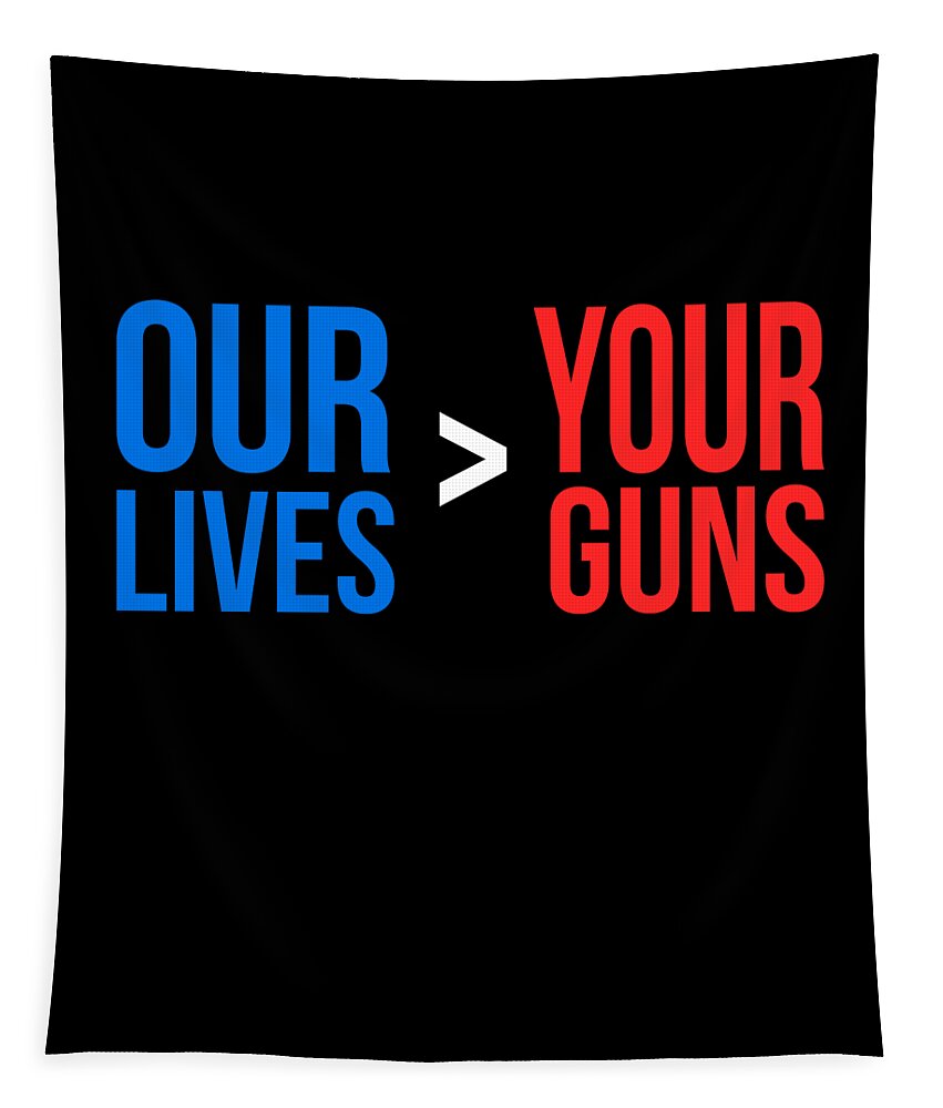 Funny Tapestry featuring the digital art Our Lives Are Greater Than Your Guns by Flippin Sweet Gear