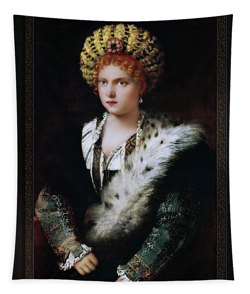 Portrait D`isabella D`este Tapestry featuring the painting Portrait of Isabel of Este by Tiziano Vecellio by Tiziano Vecellio Fine Art Old Masters Reproduction by Rolando Burbon