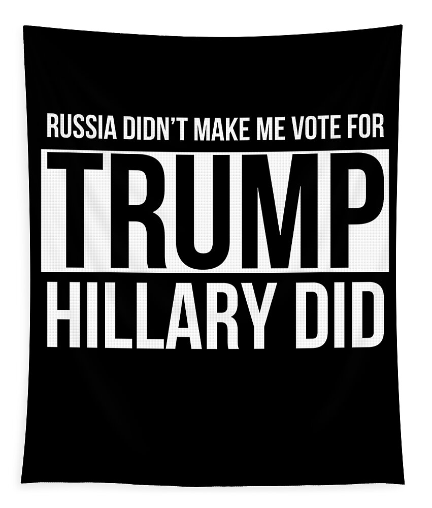 Cool Tapestry featuring the digital art Russia Didnt Make Me Vote For Trump Hillary Did by Flippin Sweet Gear