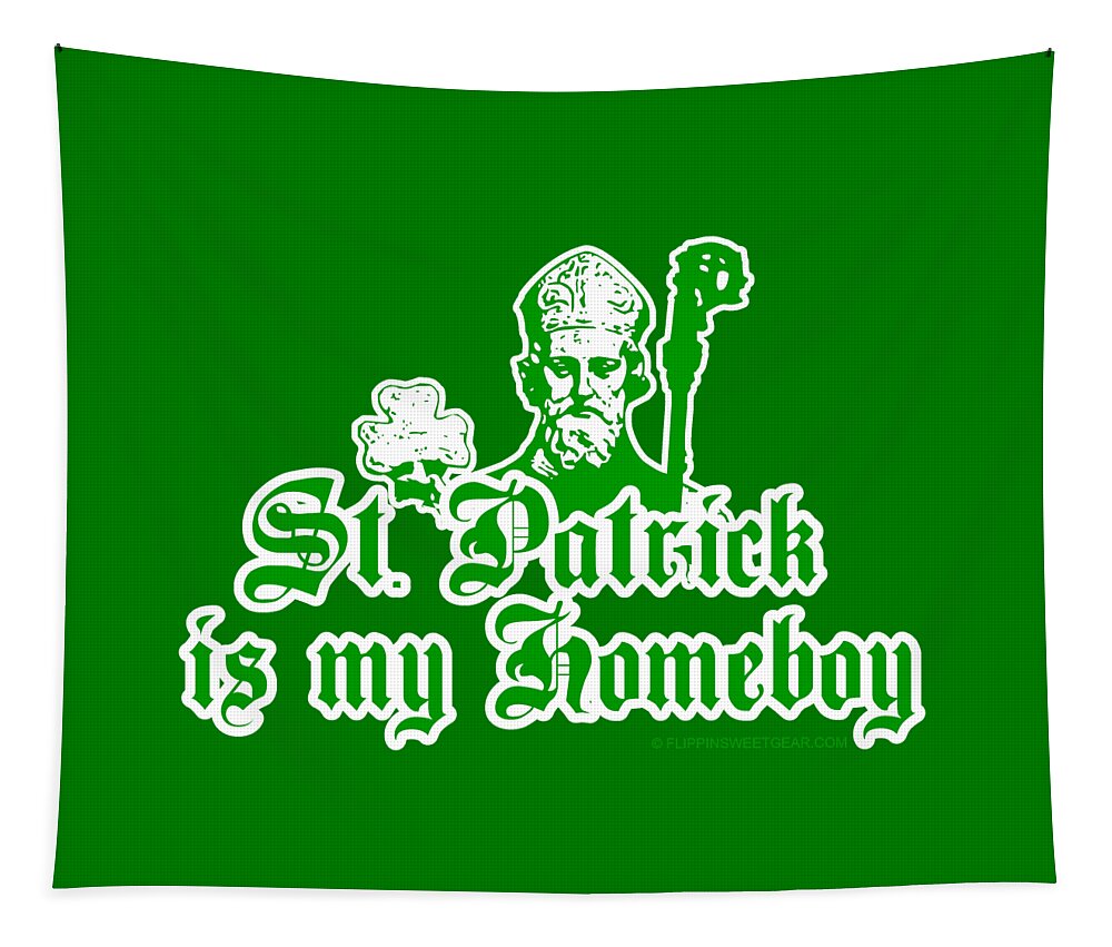 St Patrick Tapestry featuring the digital art St. Patrick Is My Homeboy by Flippin Sweet Gear