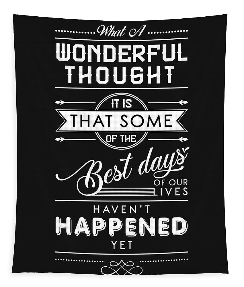 Wonderful Thought Tapestry featuring the mixed media The best days of our life - Motivational Quotes - Quote Typography - Black and white prints by Studio Grafiikka