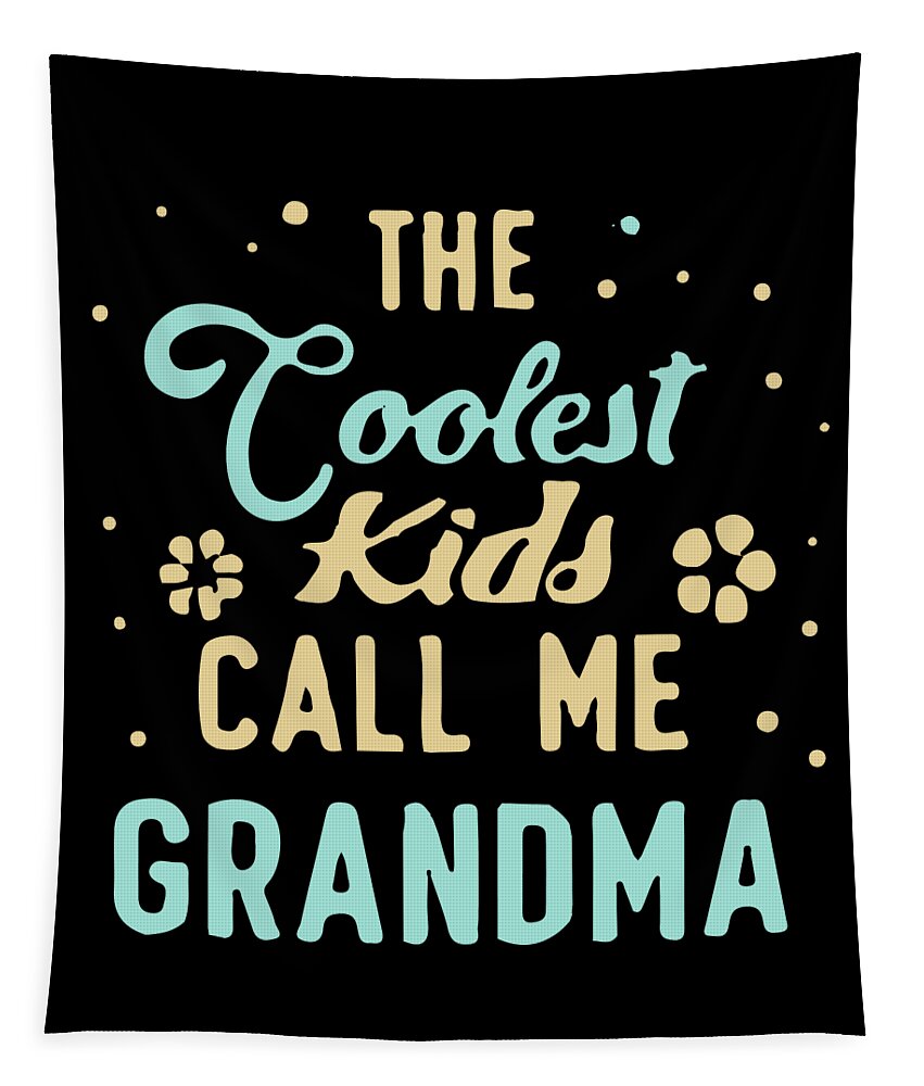 Gifts For Mom Tapestry featuring the digital art The Coolest Kids Call Me Grandma by Flippin Sweet Gear