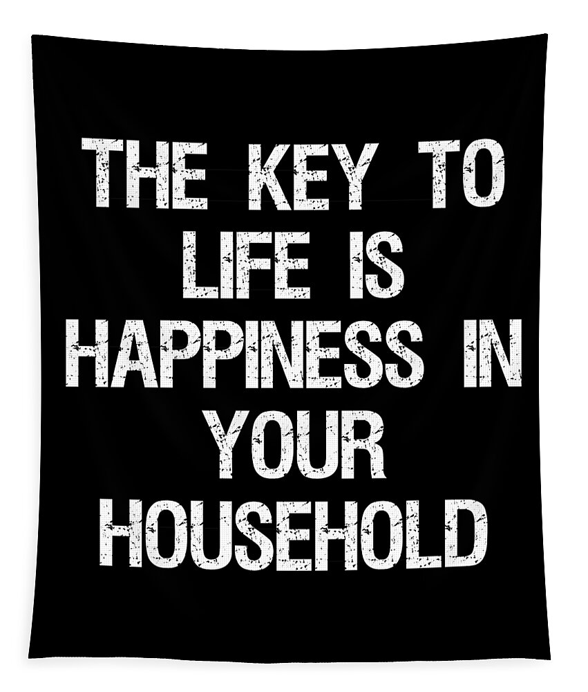 Cool Tapestry featuring the digital art The Key to Life is Happiness in Your Household by Flippin Sweet Gear