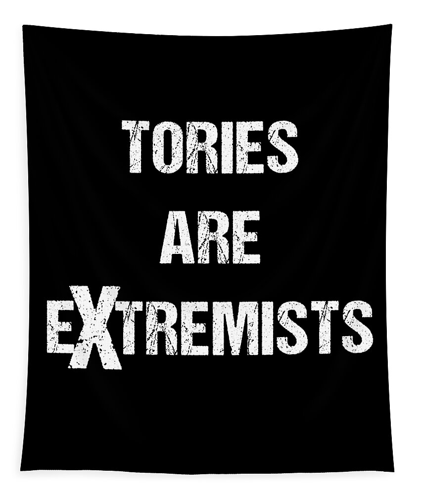 Funny Tapestry featuring the digital art Tories Are Extremists by Flippin Sweet Gear